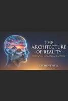 The Architecture of Reality: Shifting Your Mind, Shaping Your World B0GSBS3WJP Book Cover