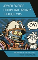 Jewish Science Fiction and Fantasy Through 1945: Immigrants in the Golden Age 1793637148 Book Cover
