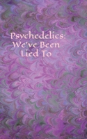 Psychedelics: We've Been Lied To B0874JGSWG Book Cover