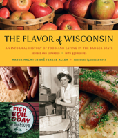 The Flavor of Wisconsin: An Informal History of Food and Eating in the Badger State 0870202049 Book Cover