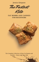 The Fastest Keto Fat Bombs and Candies for Beginners: The Complete Collection of Keto Fat Bombs and Candies - Enjoy your Keto Diet 1802693165 Book Cover