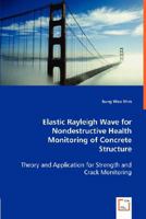 Elastic Rayleigh Wave for Nondestructive Health Monitoring of Concrete Structure 3639018419 Book Cover