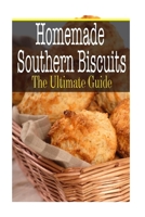 Homemade Southern Biscuits: The Ultimate Guide 1505688450 Book Cover