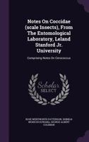 Notes on Coccidae (Scale Insects), from the Entomological Laboratory, Leland Stanford Jr. University: Comprising Notes on Cerococcus 1249970938 Book Cover