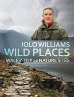 Wild Places: Wales' Top 40 Nature Sites 1781723273 Book Cover