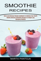 Smoothies Recipes: Quick and Delicious Recipes Cookbook for Optimize Your Health 1990334431 Book Cover