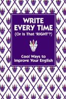 Write Every Time (or is That 'Right'?): Cool Ways to Improve Your English 1743460929 Book Cover