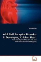 Alk2 BMP Receptor Domains in Developing Chicken Heart 363930537X Book Cover