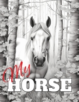 My Horse: Adult Horse Coloring Book Featuring 50 Grayscale Illustrations B0CPHFNB25 Book Cover