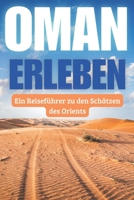 Oman erleben: Ein Reiseführer zu den Schätzen des Orients B0CHLC1JVH Book Cover