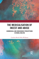 The Medicalisation of Incest and Abuse: Biomedical and Indigenous Perceptions in Rural Bolivia 0367431033 Book Cover