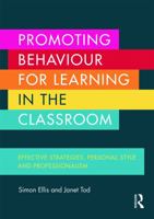 Promoting Behaviour for Learning in the Classroom: Effective Strategies, Personal Style and Professionalism 0415704499 Book Cover