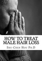 How To Treat Male Hair Loss: Cure your Baldness Alopecia the Natural Way 153041055X Book Cover