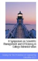 A Symposium on Scientific Management and Efficiency in College Administration 1297112806 Book Cover