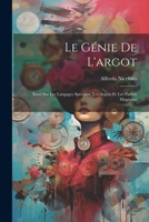 Le génie de l'argot ; essai sur les langages spéciaux, les argots et les parlers magiques 1022226371 Book Cover