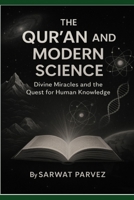 The Qur’an and Modern Science Divine Miracles and the Quest for Human Knowledge B0G825HB7W Book Cover