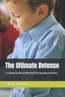 The Ultimate Defense: A Layered Guide to Blocking Pornography at Home" B0GFFC9CPT Book Cover