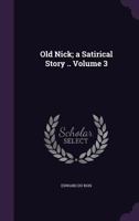 Old Nick, Vol. 3 of 3: A Satirical Story 1149496797 Book Cover