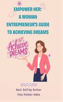 Empower Her: A Woman Entrepreneur's Guide to Achieving Dreams 125757969X Book Cover