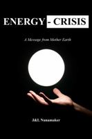 Energy-Crisis: A Message from Mother Earth 0578945827 Book Cover