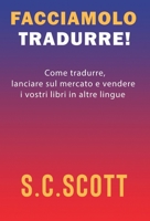 Facciamolo tradurre!: Come tradurre, lanciare sul mercato e vendere i vostri libri in altre lingue 1778660630 Book Cover
