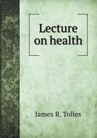 Lecture on Health, and the Proper Food for Man 1341637069 Book Cover