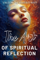 The Art of Spiritual Reflection B0DVRMBKF6 Book Cover