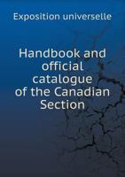 Handbook and Official Catalogue of the Canadian Section 5518816596 Book Cover