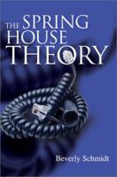 The Spring House Theory 0595250629 Book Cover