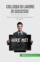 Colloqui di lavoro di successo: Tutto ciò che serve per conquistare i reclutatori 2808609728 Book Cover