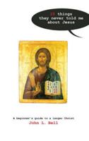 Ten Things They Never Told Me About Jesus: A Beginners Guide to a Larger Christ 1905010605 Book Cover
