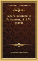 Papers Presented To Parliament, 1819 V1 1167012194 Book Cover