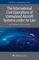 The International Civil Operations of Unmanned Aircraft Systems under Air Law 9403528540 Book Cover