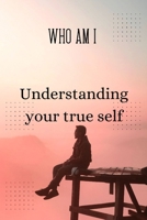 Who am I: Understanding your true self B0BF2PG5G4 Book Cover