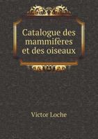 Catalogue Des Mammiferes Et Des Oiseaux 5518989415 Book Cover