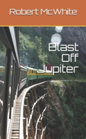 Blast off Jupiter!!! 1520555709 Book Cover
