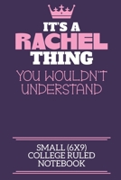 It's A Rachel Thing You Wouldn't Understand Small (6x9) College Ruled Notebook: A cute notebook or notepad to write in for any book lovers, doodle writers and budding authors! 1709917008 Book Cover