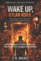 Wake Up, Rylan Korr: A Psychological Thriller About the Morning That Changed Everything B0GN98R776 Book Cover