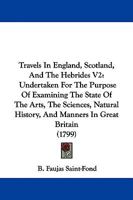 Travels In England, Scotland, And The Hebrides V2: Undertaken For The Purpose Of Examining The State Of The Arts, The Sciences, Natural History, And Manners In Great Britain 1437356087 Book Cover
