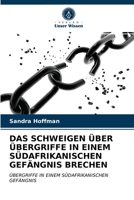 DAS SCHWEIGEN ÜBER ÜBERGRIFFE IN EINEM SÜDAFRIKANISCHEN GEFÄNGNIS BRECHEN: ÜBERGRIFFE IN EINEM SÜDAFRIKANISCHEN GEFÄNGNIS 6203317322 Book Cover