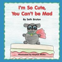 I'm So Cute, You Can't Be Mad 1612048978 Book Cover