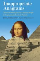 Inappropriate Anagrams : The Secret Alter Egos of 40 Luminary People in Anagrammatic Poems & Portraits 0988680858 Book Cover