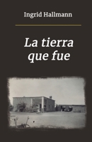 La tierra que fue (Spanish Edition) B084QBNQ52 Book Cover