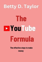The YouTube Formula: The effective steps to make money B0BNGFCYW7 Book Cover