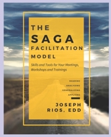 The SAGA Facilitation Model: Skills and Tools for Your Meetings, Workshop, and Trainings B089TS2FXX Book Cover