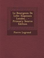 Le Bourgeois de Lille: Esquisses Locales... 0341221902 Book Cover