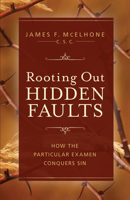 Rooting Out Hidden Faults: How the Particular Examen Conquers Sin 1644136481 Book Cover