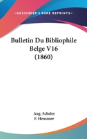 Bulletin Du Bibliophile Belge V16 (1860) 116102848X Book Cover