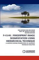 F-I-S-Ht : FINGERPRINT IMAGE SEGMENTATION USING HIERARCHICAL TECHNIQUE: : A MASTER'S DEGREE DISSERTATION OF UNIVERSITI TEKNOLOGI MALAYSIA 383832207X Book Cover