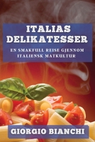 Italias Delikatesser: En Smakfull Reise gjennom Italiensk Matkultur 1835598951 Book Cover